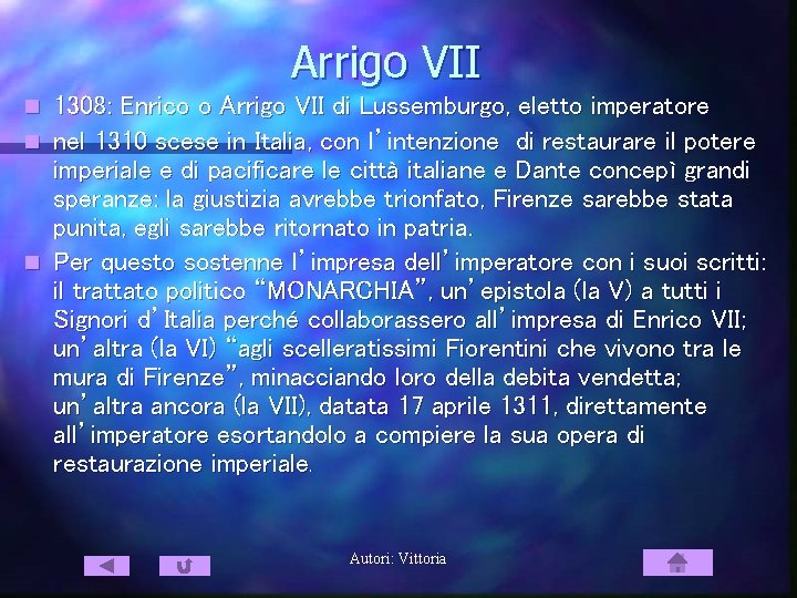 Arrigo VII 1308: Enrico o Arrigo VII di Lussemburgo, eletto imperatore n nel 1310