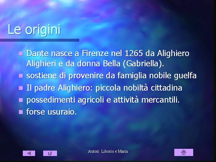 Le origini n n n Dante nasce a Firenze nel 1265 da Alighiero Alighieri