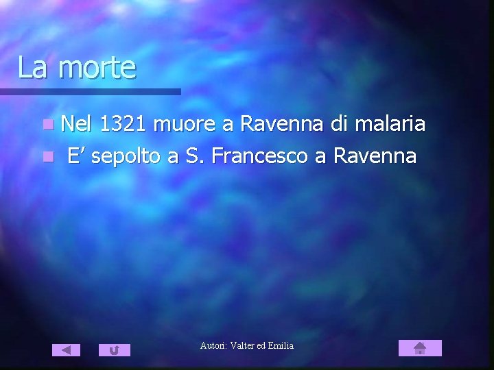 La morte n Nel 1321 muore a Ravenna di malaria n E’ sepolto a
