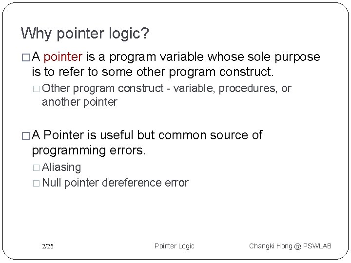 Why pointer logic? �A pointer is a program variable whose sole purpose is to