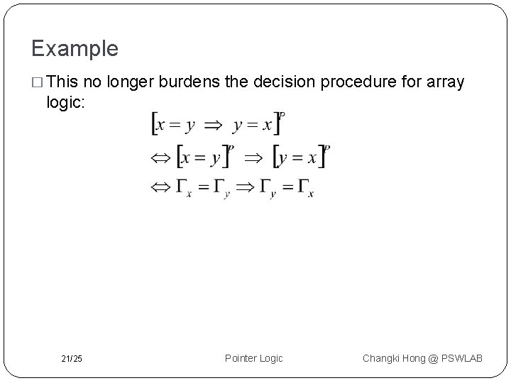 Example � This no longer burdens the decision procedure for array logic: 21/25 Pointer