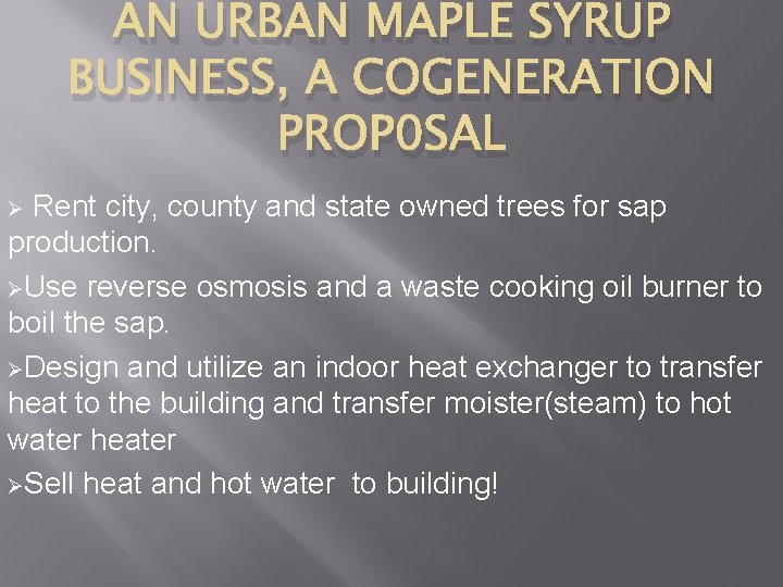 AN URBAN MAPLE SYRUP BUSINESS, A COGENERATION PROP 0 SAL Rent city, county and