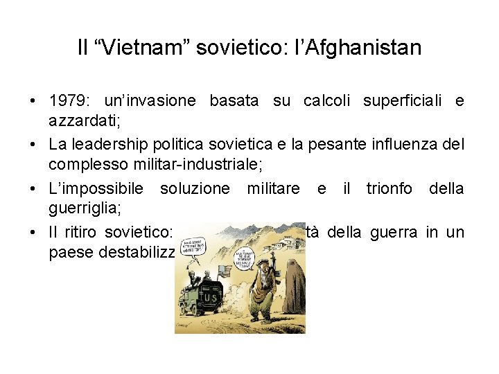Il “Vietnam” sovietico: l’Afghanistan • 1979: un’invasione basata su calcoli superficiali e azzardati; •