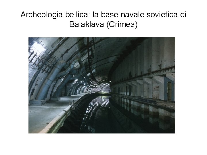 Archeologia bellica: la base navale sovietica di Balaklava (Crimea) 