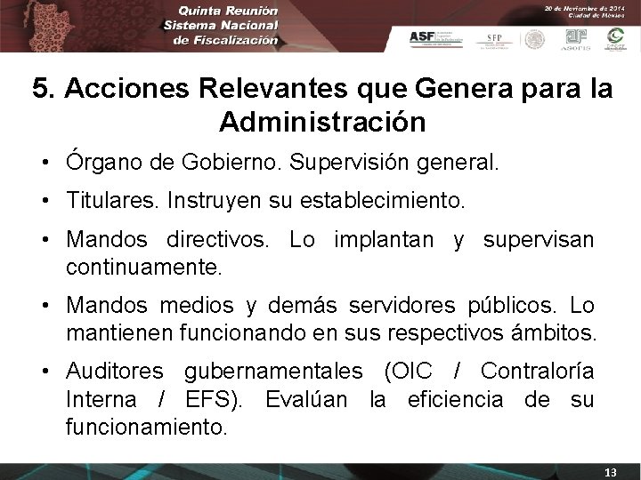 5. Acciones Relevantes que Genera para la Administración • Órgano de Gobierno. Supervisión general.