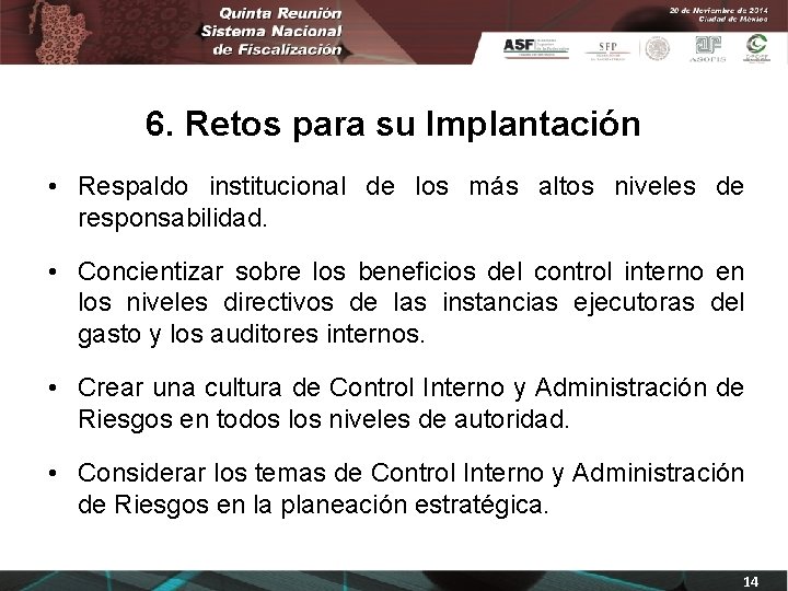 6. Retos para su Implantación • Respaldo institucional de los más altos niveles de