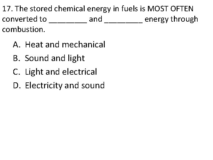 17. The stored chemical energy in fuels is MOST OFTEN converted to _____ and