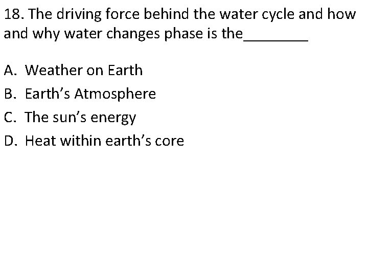 18. The driving force behind the water cycle and how and why water changes