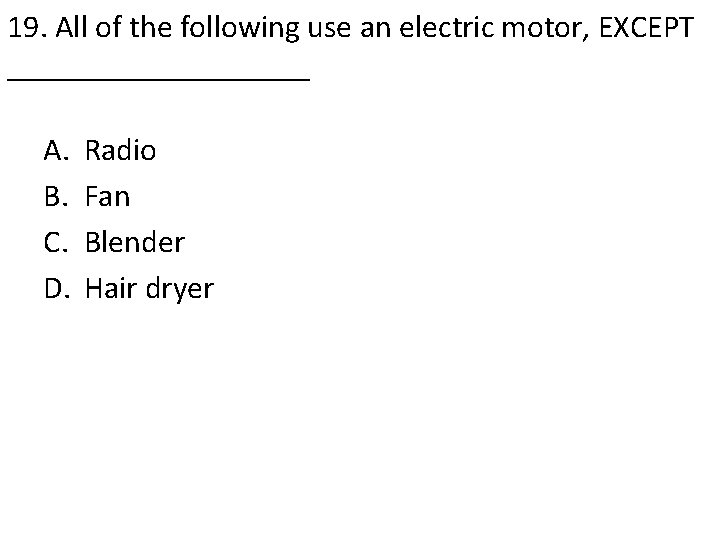 19. All of the following use an electric motor, EXCEPT __________ A. B. C.