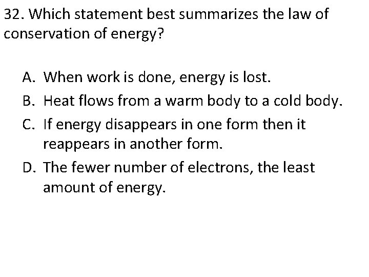32. Which statement best summarizes the law of conservation of energy? A. When work