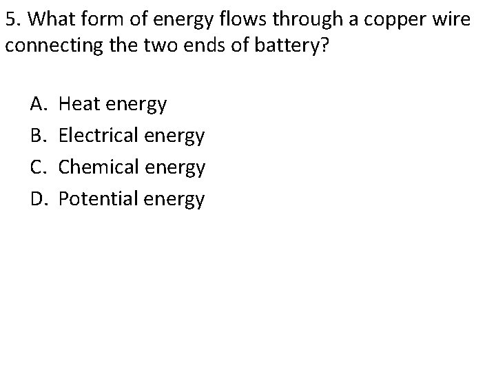 5. What form of energy flows through a copper wire connecting the two ends