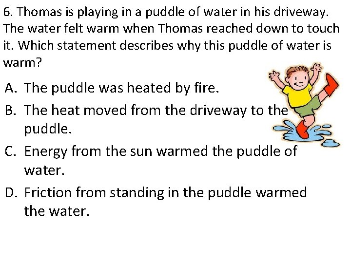 6. Thomas is playing in a puddle of water in his driveway. The water