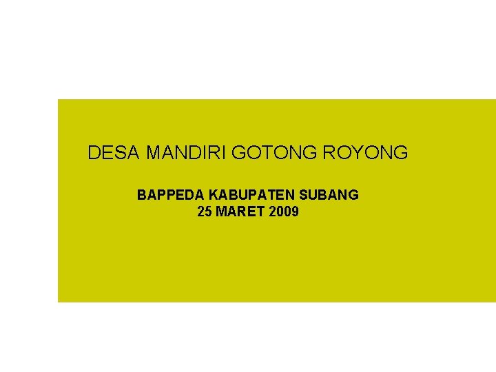 DESA MANDIRI GOTONG ROYONG BAPPEDA KABUPATEN SUBANG 25 MARET 2009 