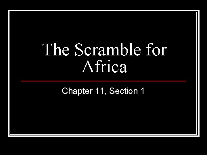 The Scramble for Africa Chapter 11, Section 1 