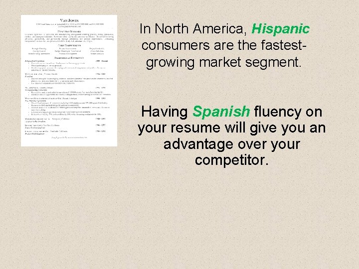 In North America, Hispanic consumers are the fastestgrowing market segment. Having Spanish fluency on