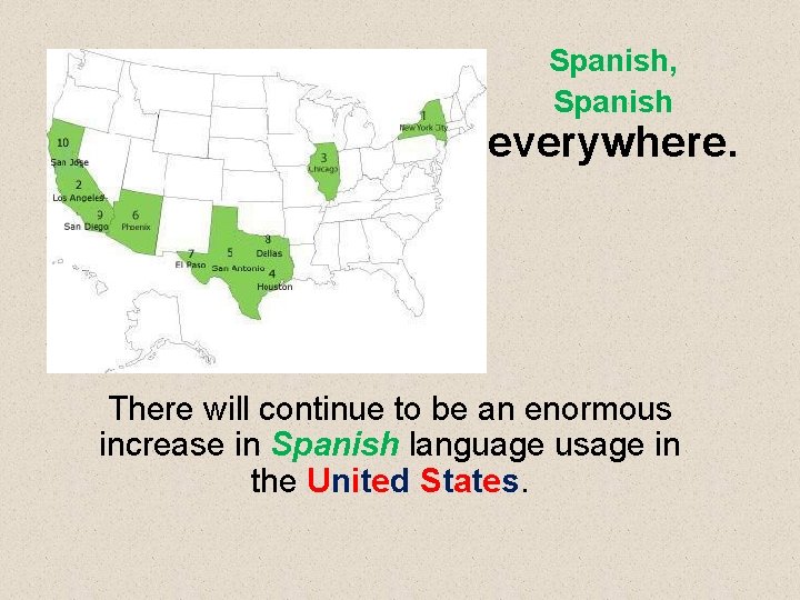 Spanish, Spanish everywhere. There will continue to be an enormous increase in Spanish language