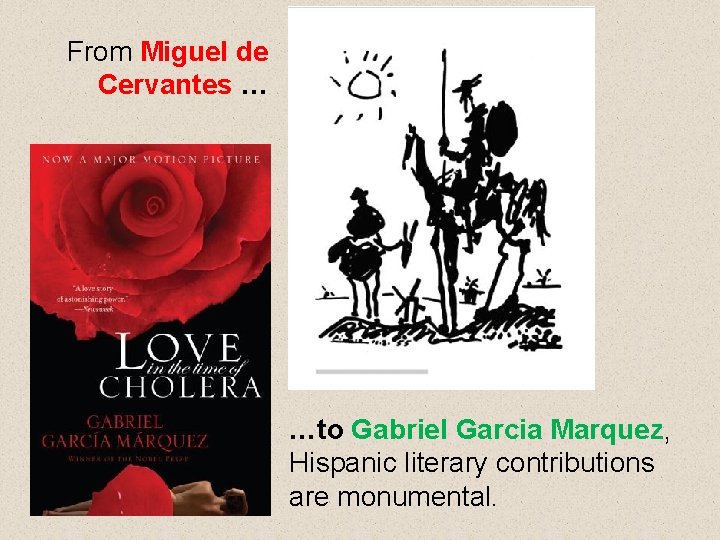 From Miguel de Cervantes … …to Gabriel Garcia Marquez, Hispanic literary contributions are monumental.