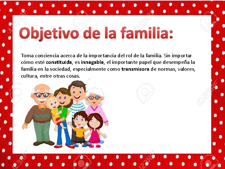Objetivo de la familia: Toma conciencia acerca de la importancia del rol de la Objetivo de la familia: Toma conciencia acerca de la importancia del rol de la