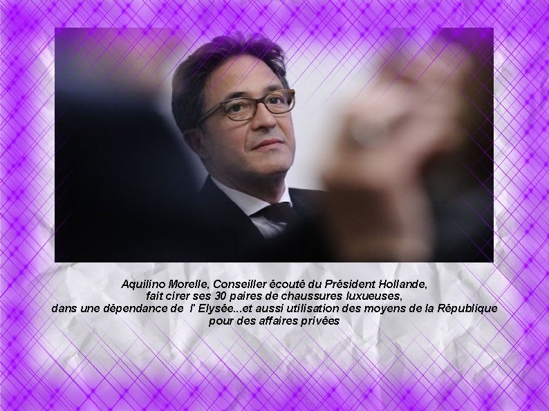 Aquilino Morelle, Conseiller écouté du Président Hollande, fait cirer ses 30 paires de chaussures