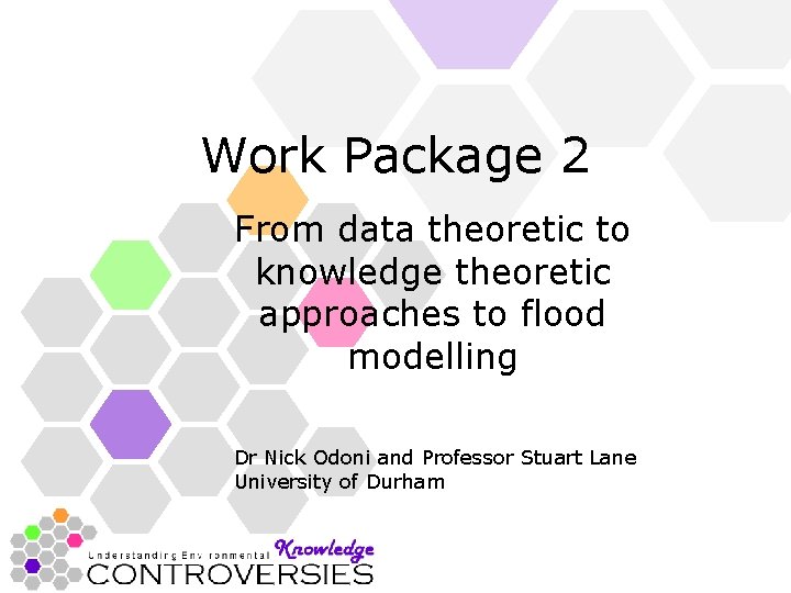 Work Package 2 From data theoretic to knowledge theoretic approaches to flood modelling Dr