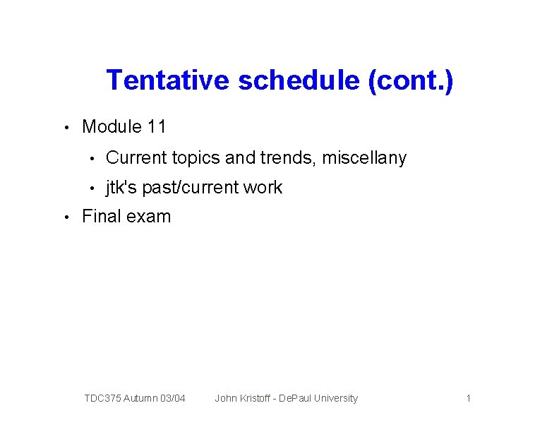 Tentative schedule (cont. ) • • Module 11 • Current topics and trends, miscellany