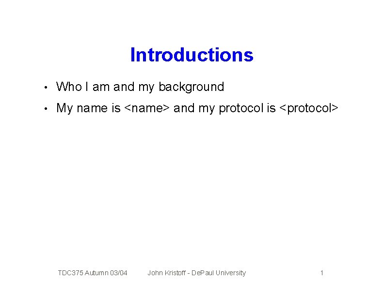 Introductions • Who I am and my background • My name is <name> and
