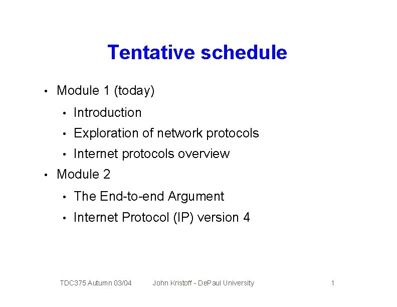 Tentative schedule • • Module 1 (today) • Introduction • Exploration of network protocols