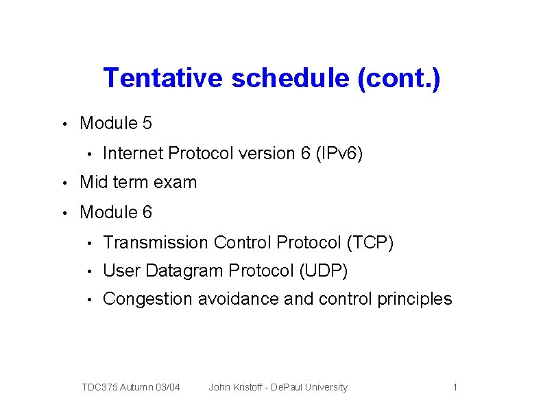 Tentative schedule (cont. ) • Module 5 • Internet Protocol version 6 (IPv 6)