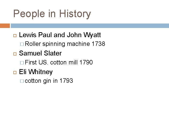 People in History Lewis Paul and John Wyatt � Roller spinning machine 1738 Samuel