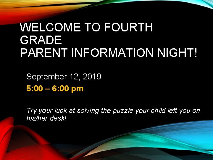 WELCOME TO FOURTH GRADE PARENT INFORMATION NIGHT! September 12, 2019 5: 00 – 6: