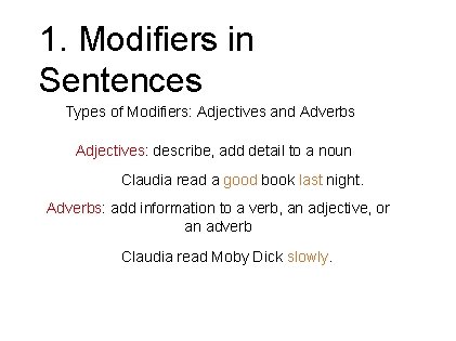 1. Modifiers in Sentences Types of Modifiers: Adjectives and Adverbs Adjectives: describe, add detail