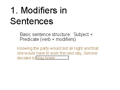1. Modifiers in Sentences Basic sentence structure: Subject + Predicate (verb + modifiers) Knowing 1. Modifiers in Sentences Basic sentence structure: Subject + Predicate (verb + modifiers) Knowing