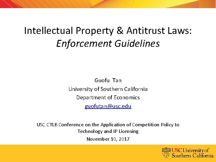 Intellectual Property & Antitrust Laws: Enforcement Guidelines Guofu Tan University of Southern California Department Intellectual Property & Antitrust Laws: Enforcement Guidelines Guofu Tan University of Southern California Department