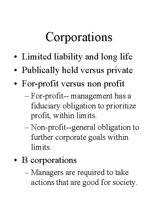 Corporations • Limited liability and long life • Publically held versus private • For-profit