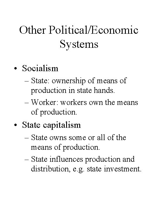 Other Political/Economic Systems • Socialism – State: ownership of means of production in state