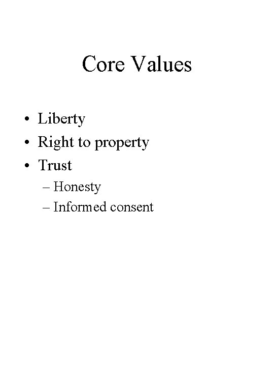 Core Values • Liberty • Right to property • Trust – Honesty – Informed
