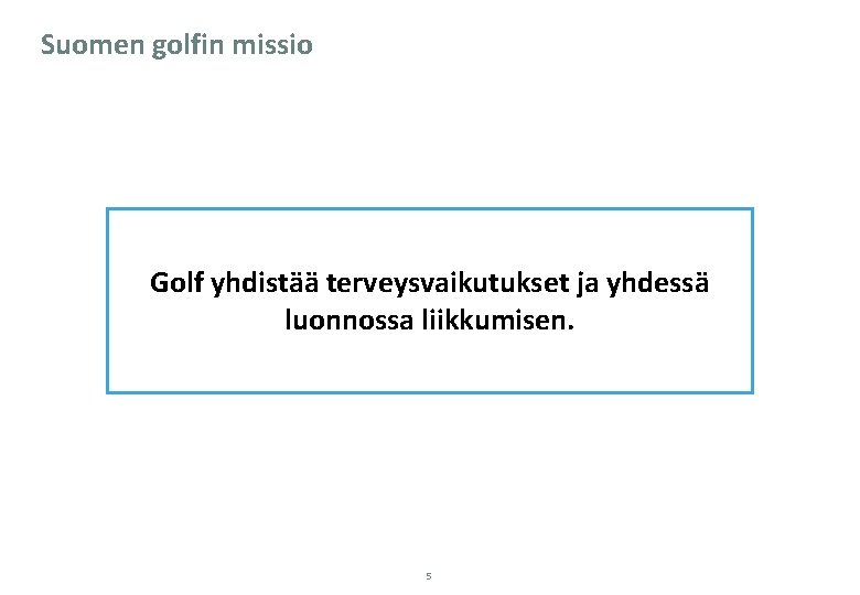 Suomen golfin missio Golf yhdistää terveysvaikutukset ja yhdessä luonnossa liikkumisen. 5 