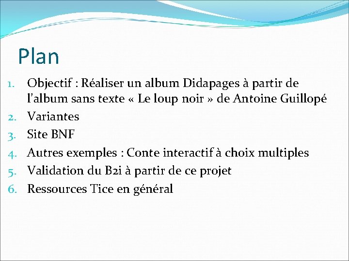Plan 1. 2. 3. 4. 5. 6. Objectif : Réaliser un album Didapages à