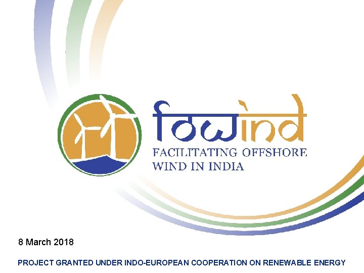 8 March 2018 PROJECT GRANTED UNDER INDO-EUROPEAN COOPERATION ON RENEWABLE ENERGY 