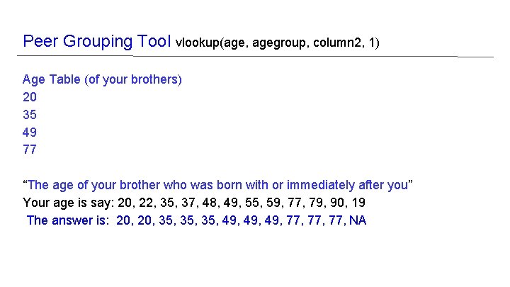 Peer Grouping Tool vlookup(age, agegroup, column 2, 1) Age Table (of your brothers) 20