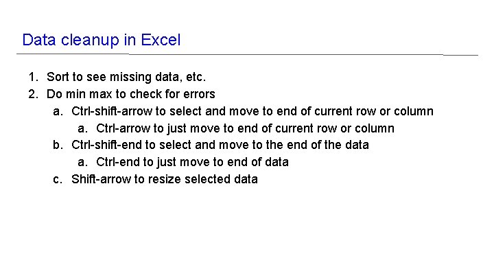 Data cleanup in Excel 1. Sort to see missing data, etc. 2. Do min