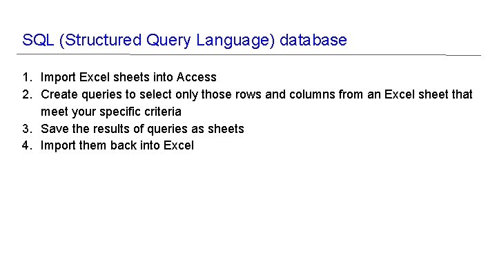 SQL (Structured Query Language) database 1. Import Excel sheets into Access 2. Create queries