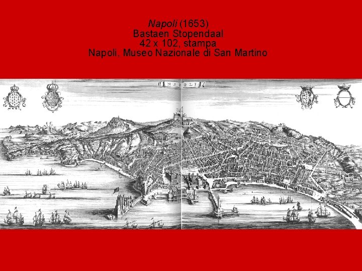 Napoli (1653) Bastaen Stopendaal 42 x 102, stampa Napoli, Museo Nazionale di San Martino