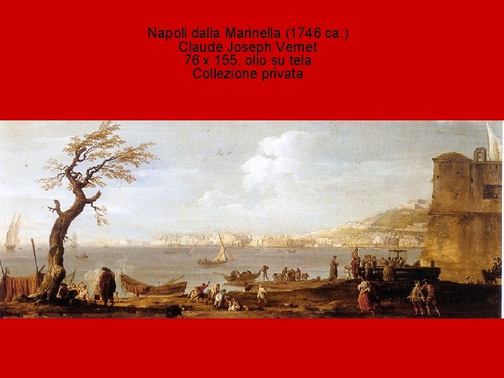 Napoli dalla Marinella (1746 ca. ) Claude Joseph Vernet 76 x 155, olio su