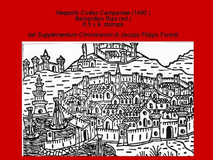 Neapolis Civitas Campaniae (1490 ) Bernardino Rizo (ed. ) 6, 5 x 9, stampa