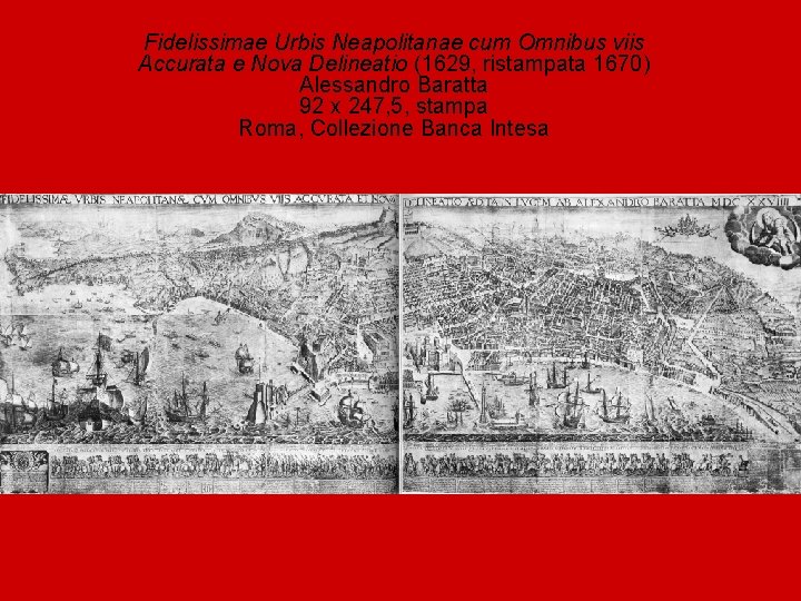 Fidelissimae Urbis Neapolitanae cum Omnibus viis Accurata e Nova Delineatio (1629, ristampata 1670) Alessandro