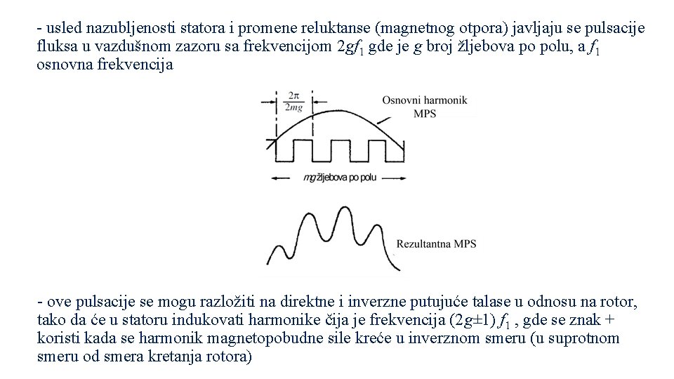 - usled nazubljenosti statora i promene reluktanse (magnetnog otpora) javljaju se pulsacije fluksa u