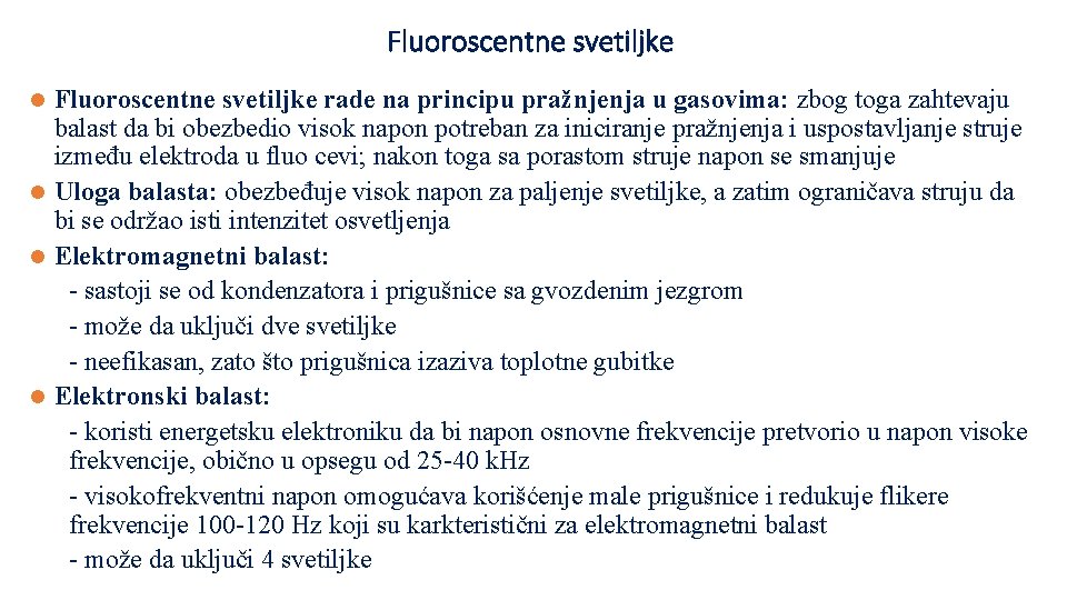 Fluoroscentne svetiljke rade na principu pražnjenja u gasovima: zbog toga zahtevaju balast da bi