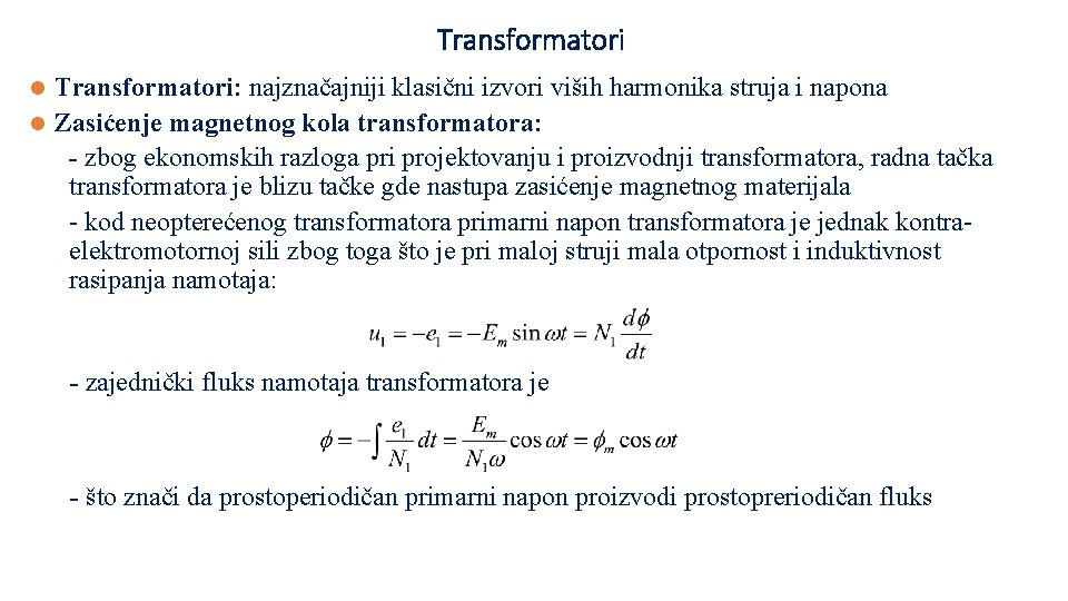 Transformatori: najznačajniji klasični izvori viših harmonika struja i napona l Zasićenje magnetnog kola transformatora: