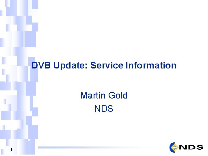 DVB Update: Service Information Martin Gold NDS 1 